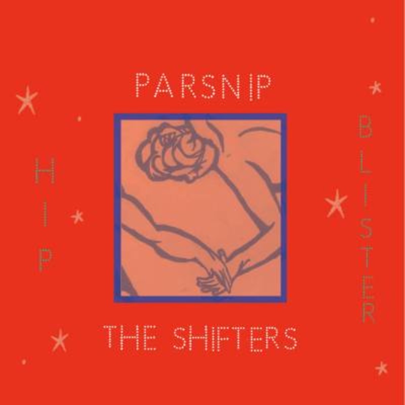 Parsnip / The Shifters – Hip Blister