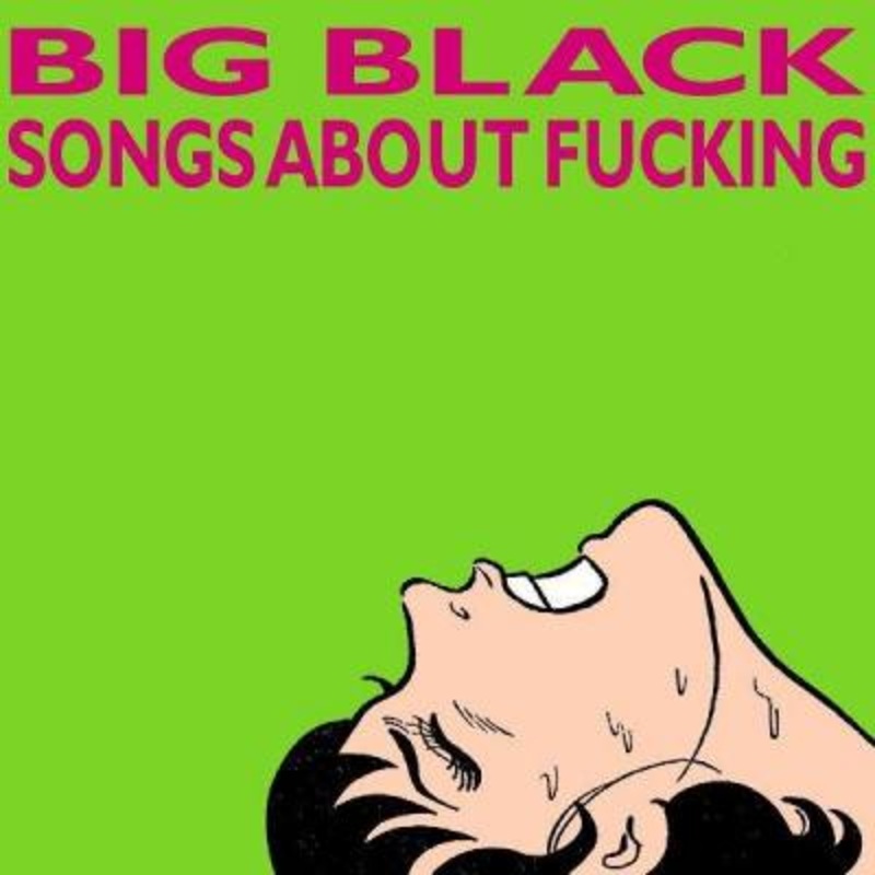 Big Black – Songs About Fucking