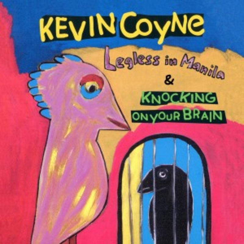 Kevin Coyne – Legless In Manila  & Knocking On Your Brain
