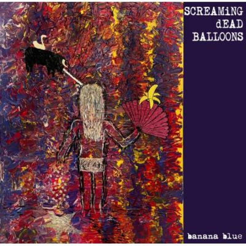 Screaming Dead Balloons – Banana Blue (Blue Vinyl)