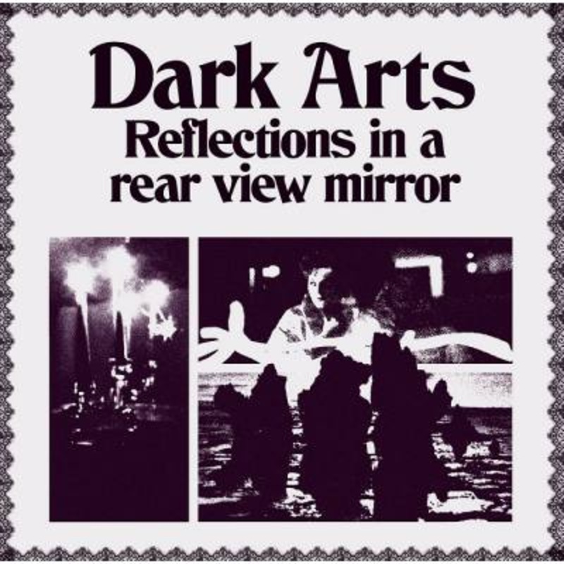 Dark Arts – Reflections In A Rear View Mirror