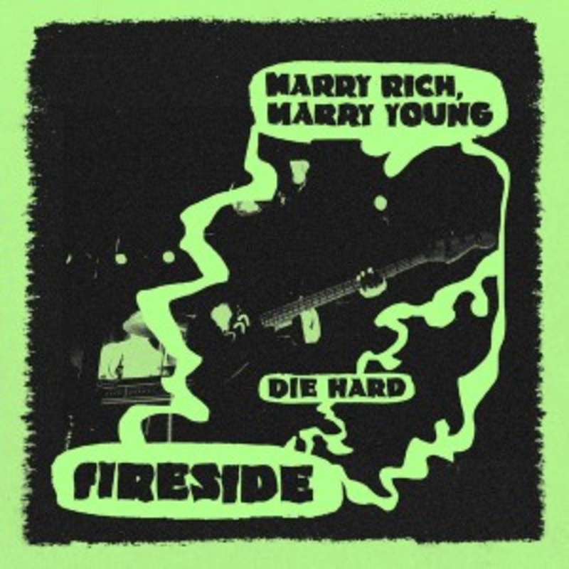 Fireside – Marry Rich, Marry Young / Die Hard