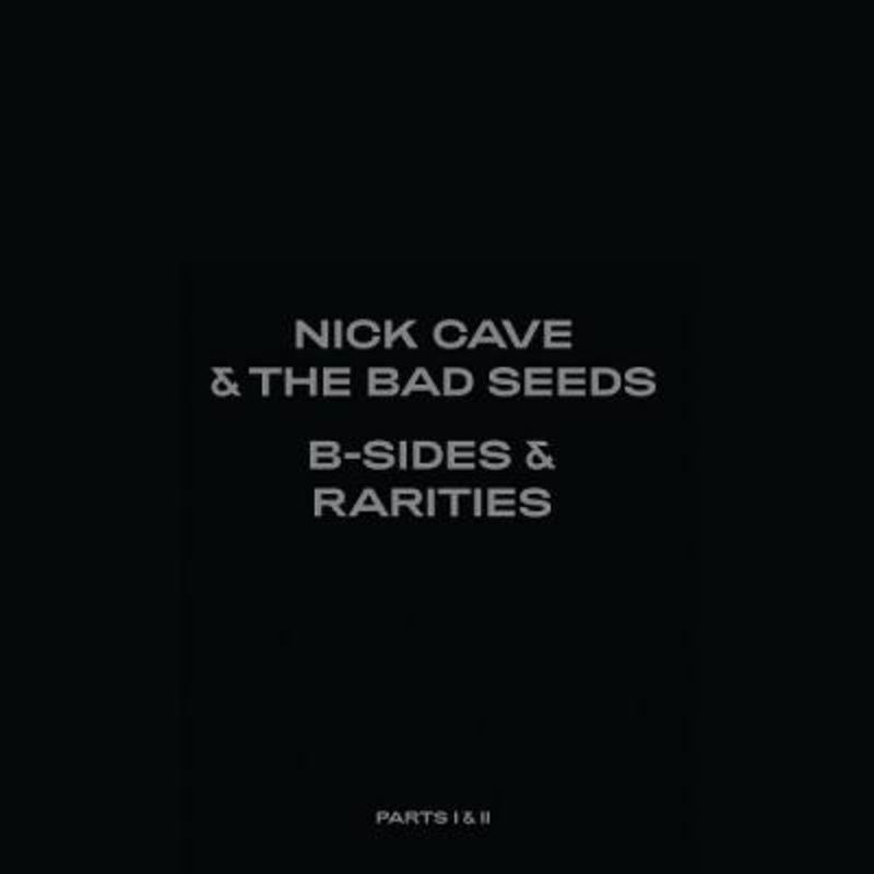 Nick Cave & The Bad Seeds – B-Sides & Rarities Parts I & II
