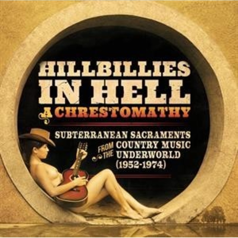 Various – Hillbillies In Hell – A Chrestomathy: Subterranean Sacraments From The Country Music Underworld (1952-1974)
