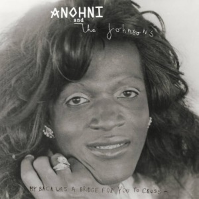 Anohni And The Johnsons – My Back Was a Bridge for You to Cross