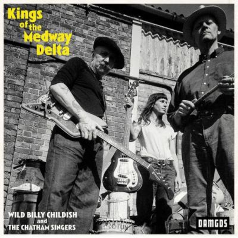 Wild Billy Childish And The Chatham Singers – Kings Of The Medway Delta