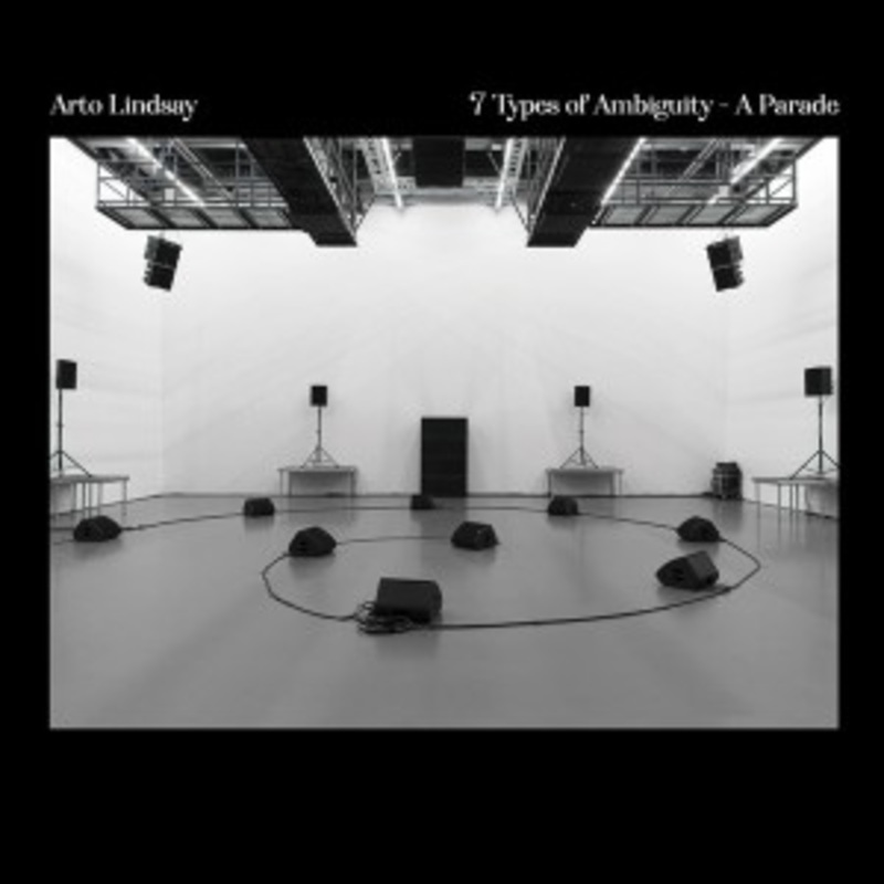 Arto Lindsay – 7 Types Of Ambiguity – A Parade
