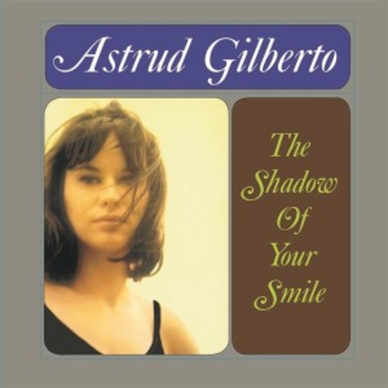 Astrud Gilberto – The Shadow Of Your Smile
