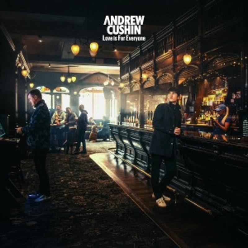 Andrew Cushin – Love is For Everyone