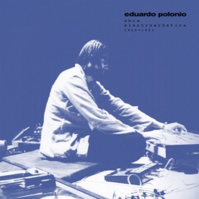 Eduardo Polonio – Obra electroacustica 1969-1981