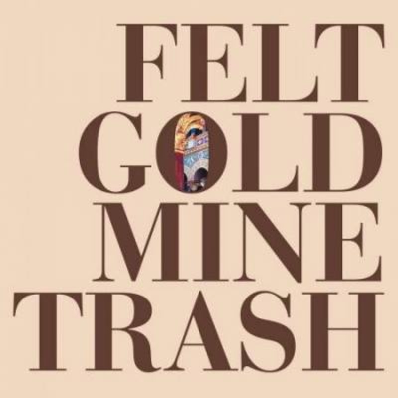 Felt (UK) – Gold Mine Trash
