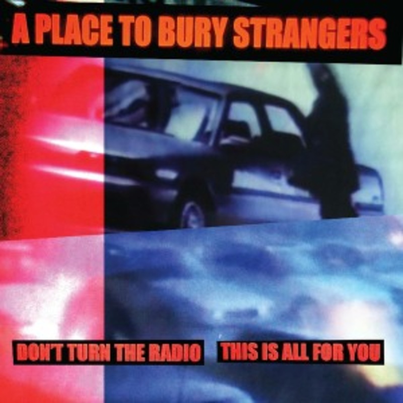 A Place To Bury Strangers – Don’t Turn The Radio / This Is All For You (White Vinyl)