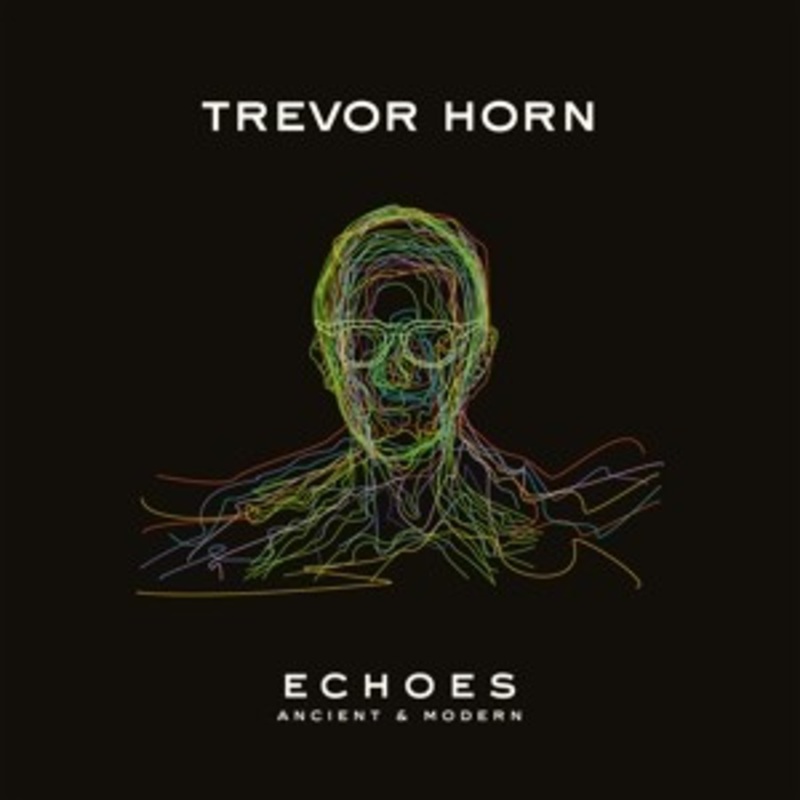 Trevor Horn – Echoes – Ancient & Modern