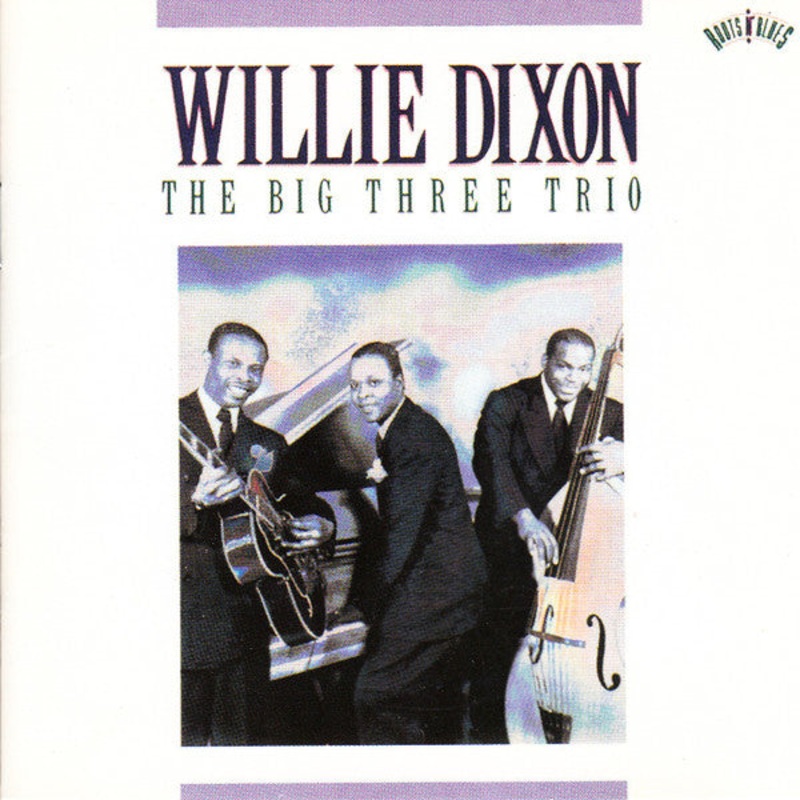 Willie Dixon – The Big Three Trio (CD, Comp, Mono, RE) (Very Good Plus (VG+))