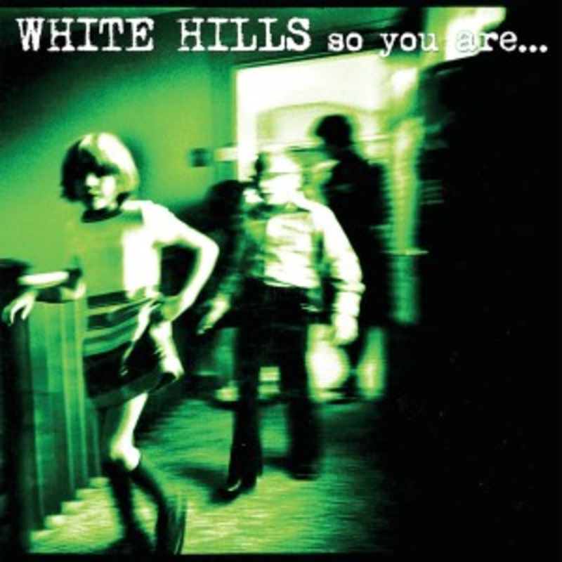White Hills – So You Are… So Youll Be