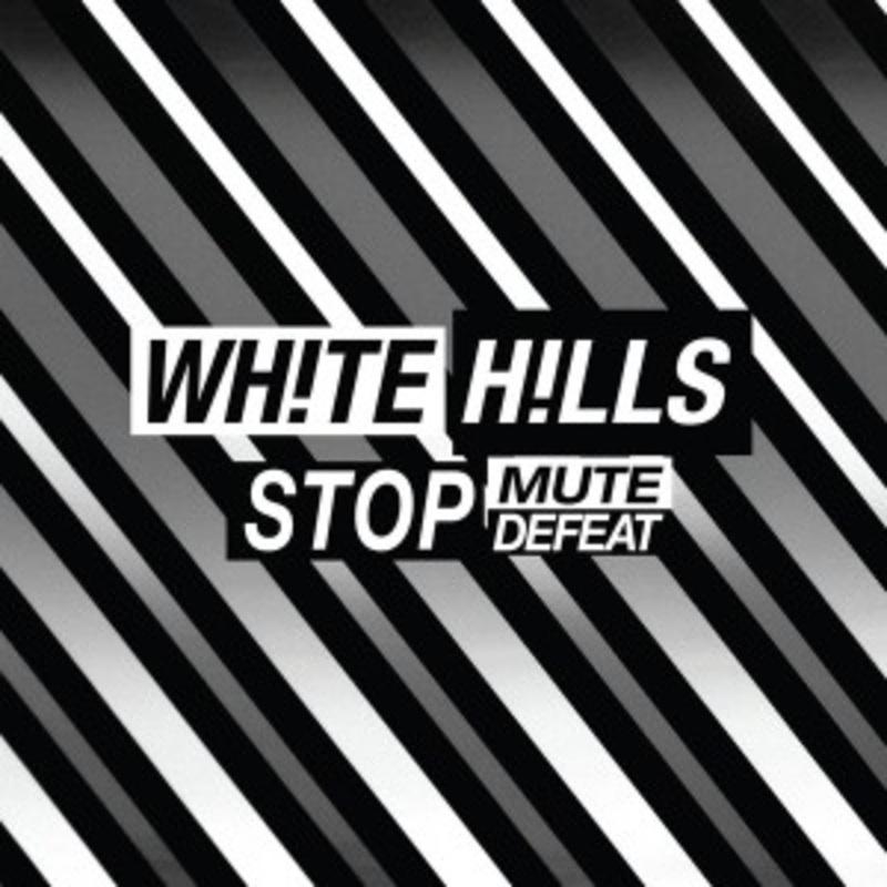 White Hills – Stop Mute Defeat