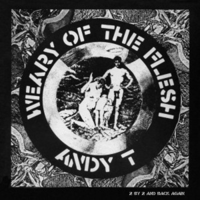 Andy T – Weary of the Flesh