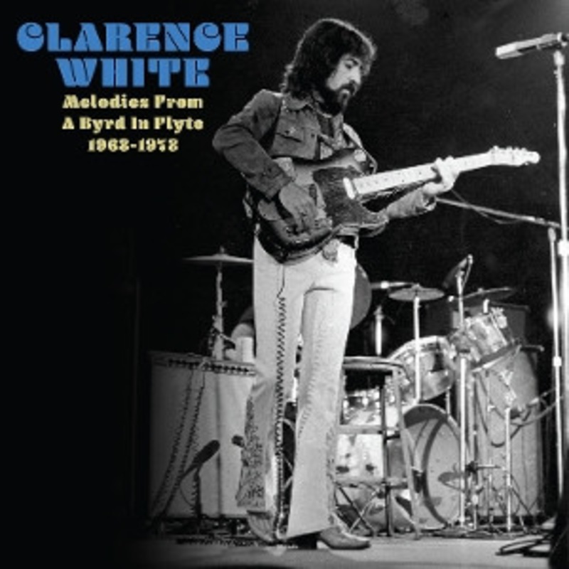 Clarence White – Melodies From a Byrd In Flyte 1963-1973