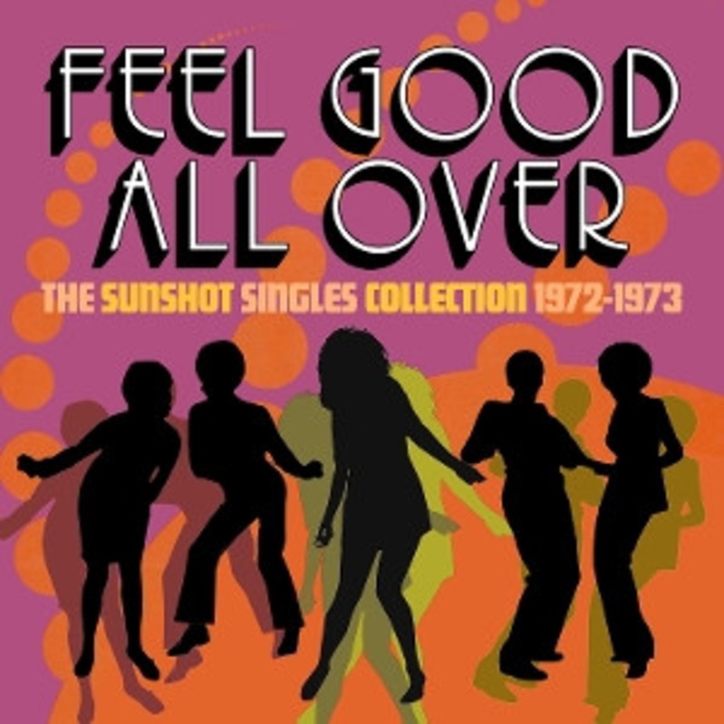Various – Feel Good All Over – The Sunshot Singles 1972 -1973