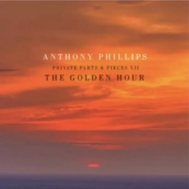 Anthony Phillips – Private Parts and Pieces XII: The Golden Hour