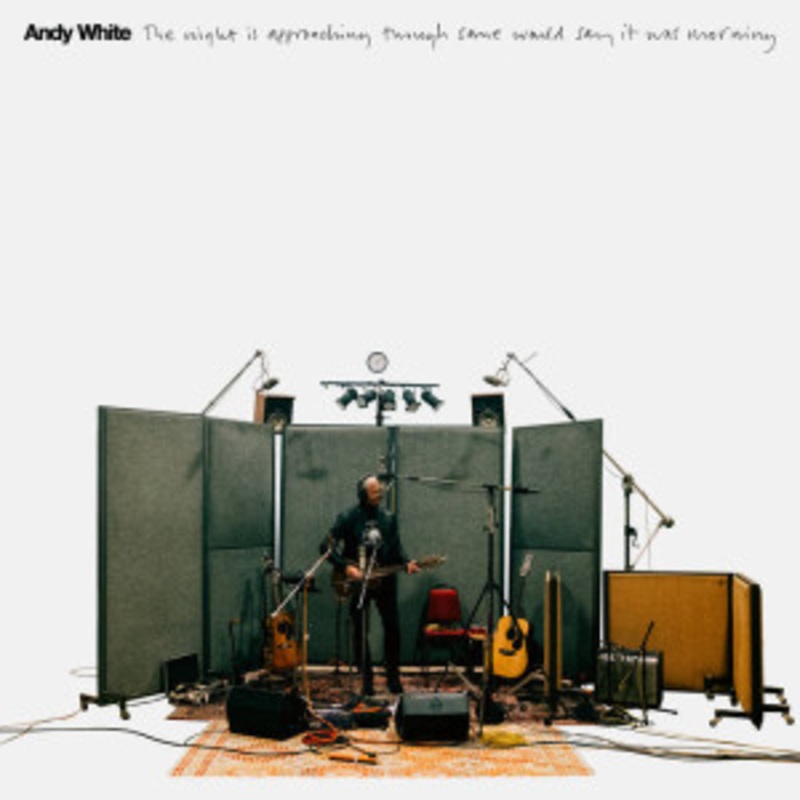 Andy White – The Night is Approaching Though Some Would Say It Was Morning