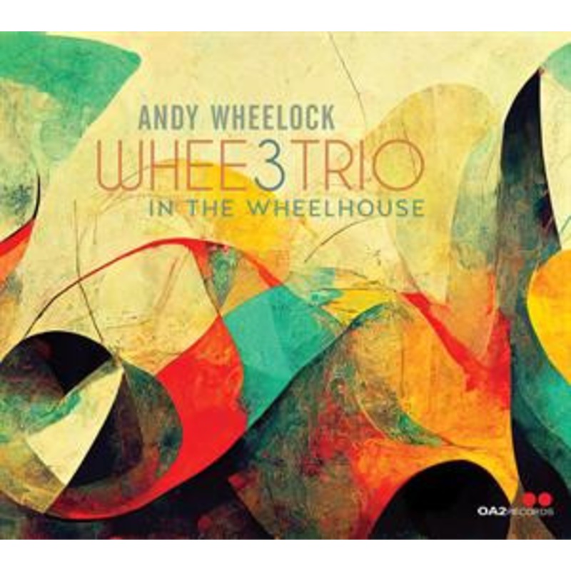 Andy Wheelock – WHEE3Trio: In the Wheelhouse