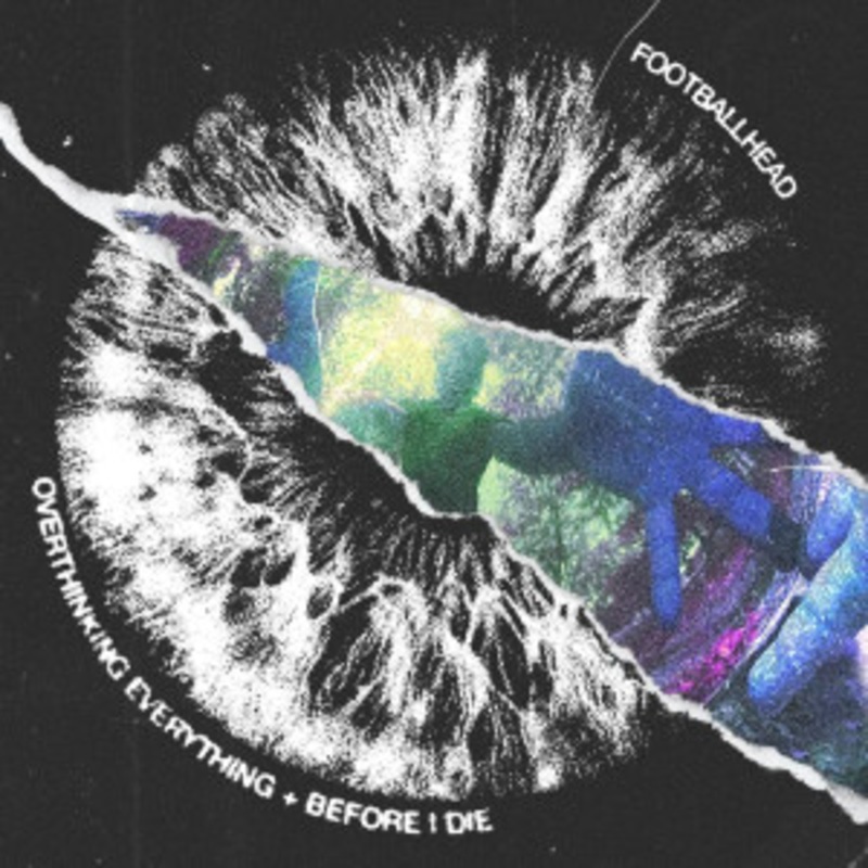 Footballhead – Overthinking Everything + Before I Die