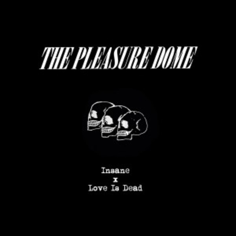 The Pleasure Dome – Insane / Love Is Dead
