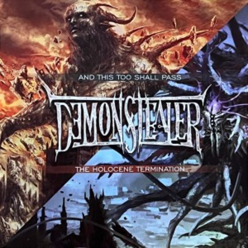 Demonstealer – The Holocene Termination / And This Too Shall Pass