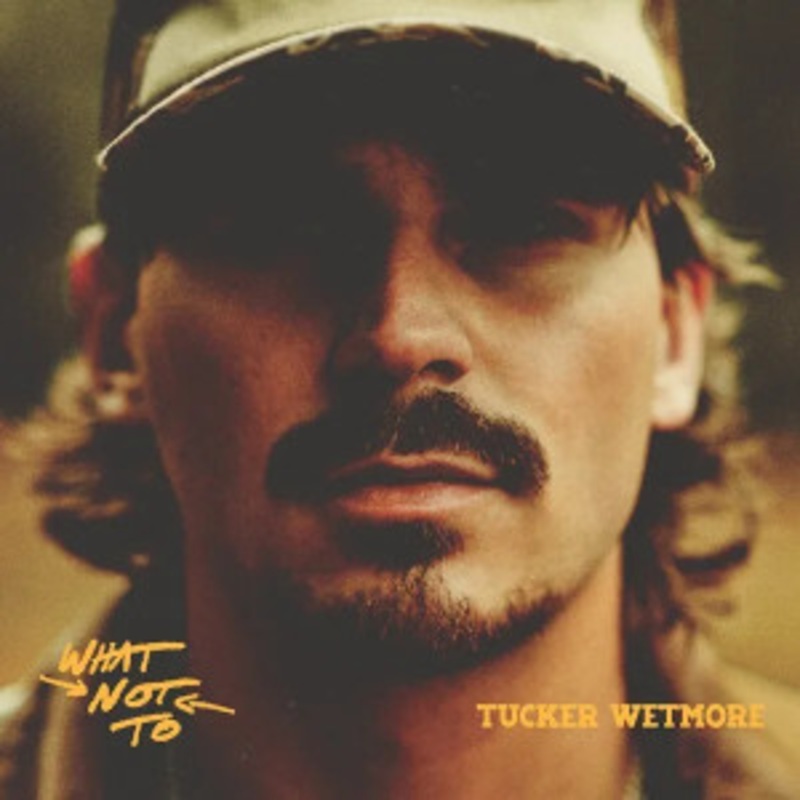 Tucker Wetmore – What Not To