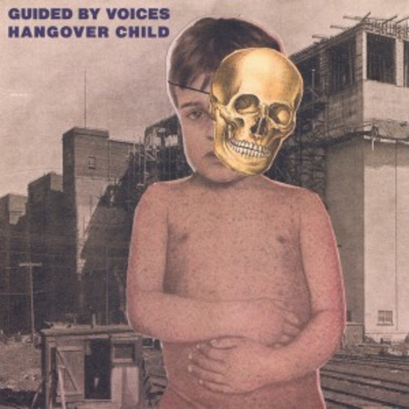 Guided By Voices – Hangover Child