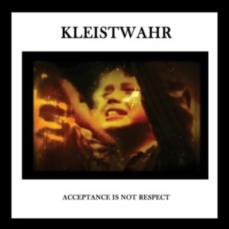 Kleistwahr – Down But Defiant Yet / Acceptance Is Not Respect