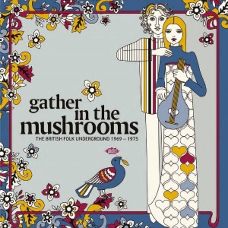 Various – Gather in the Mushrooms: The British Folk Underground 1969-1975