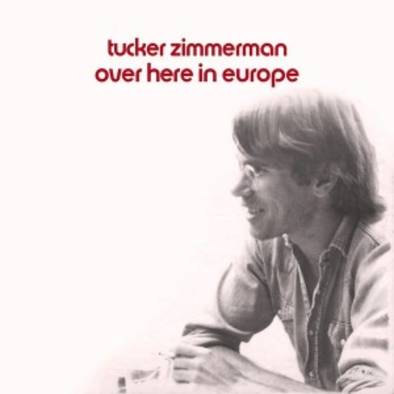 Tucker Zimmerman – Over Here In Europe