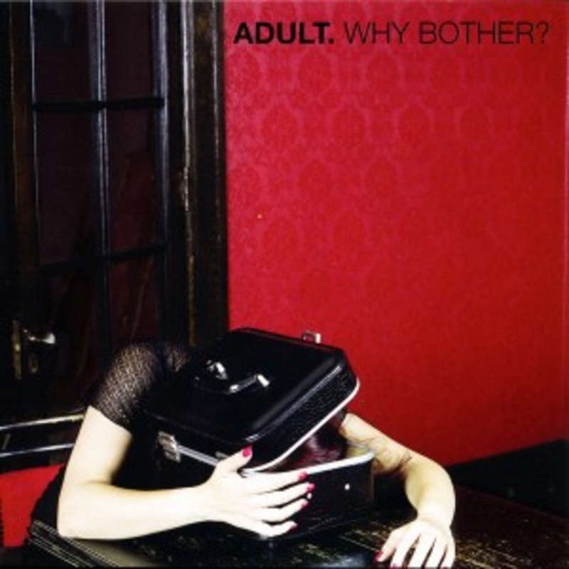 ADULT. – Why Bother?