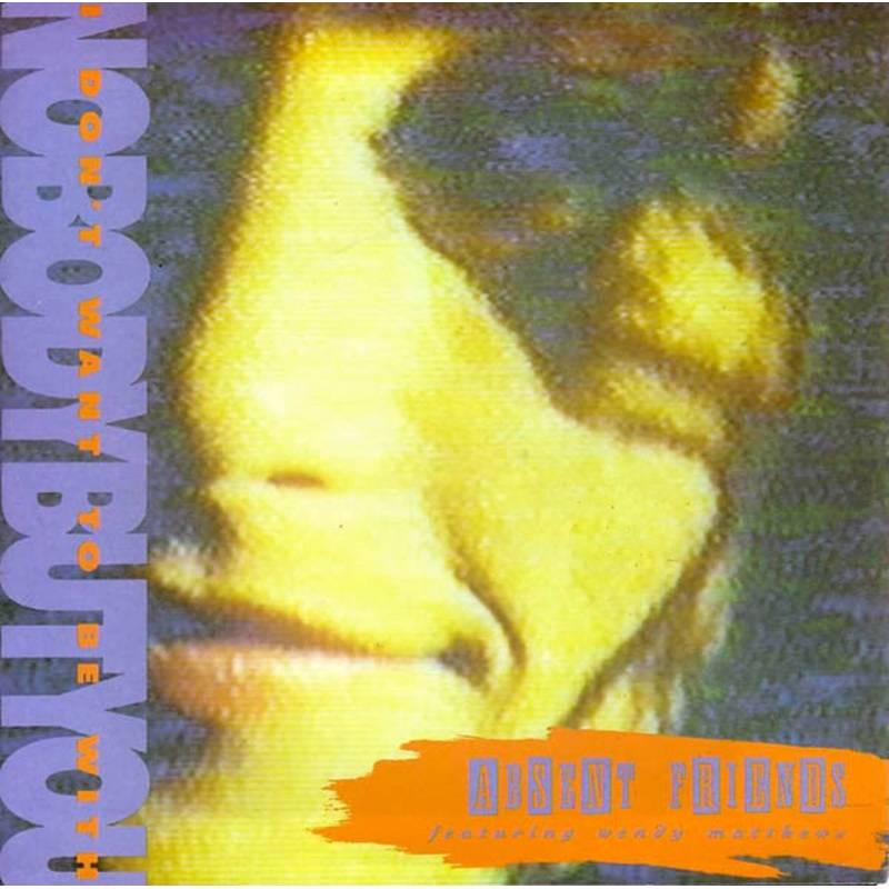 Absent Friends – I Don’t Want To Be With Nobody But You (7, Single) (Very Good (VG))