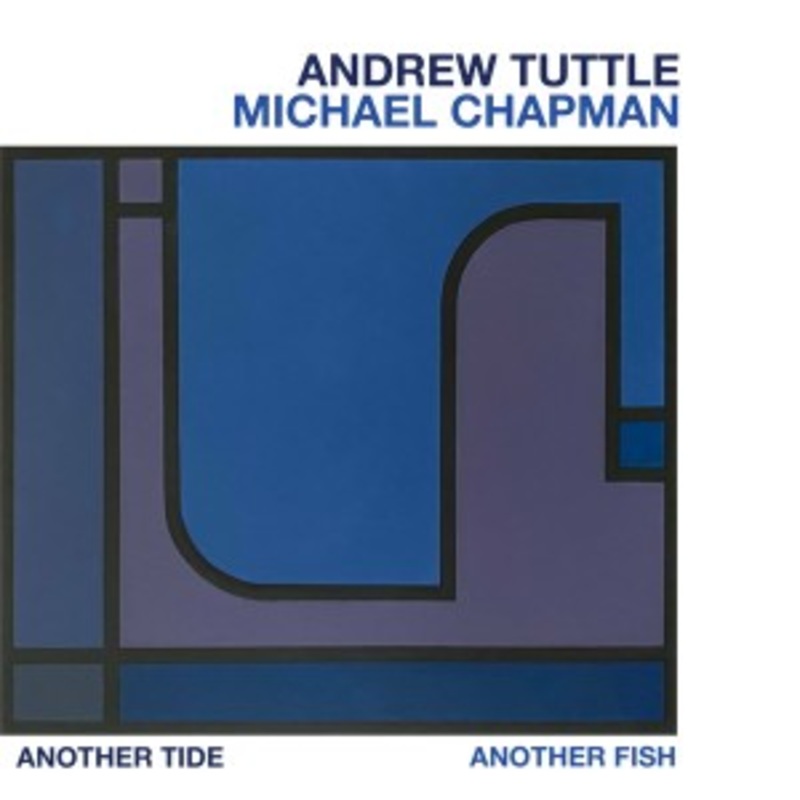 Andrew Tuttle & Michael Chapman – Another Tide, Another Fish