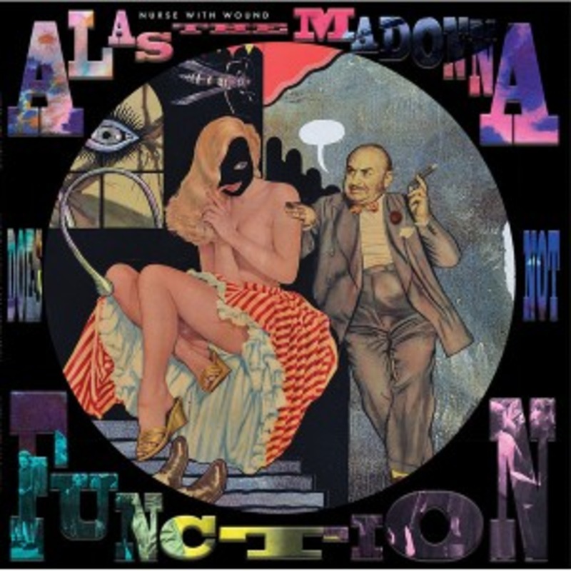 Nurse With Wound – Alas the Madonna Does Not Function (Picture Disc)