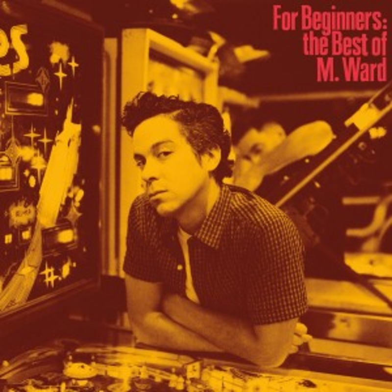 M. Ward – For Beginners: The Best Of M. Ward