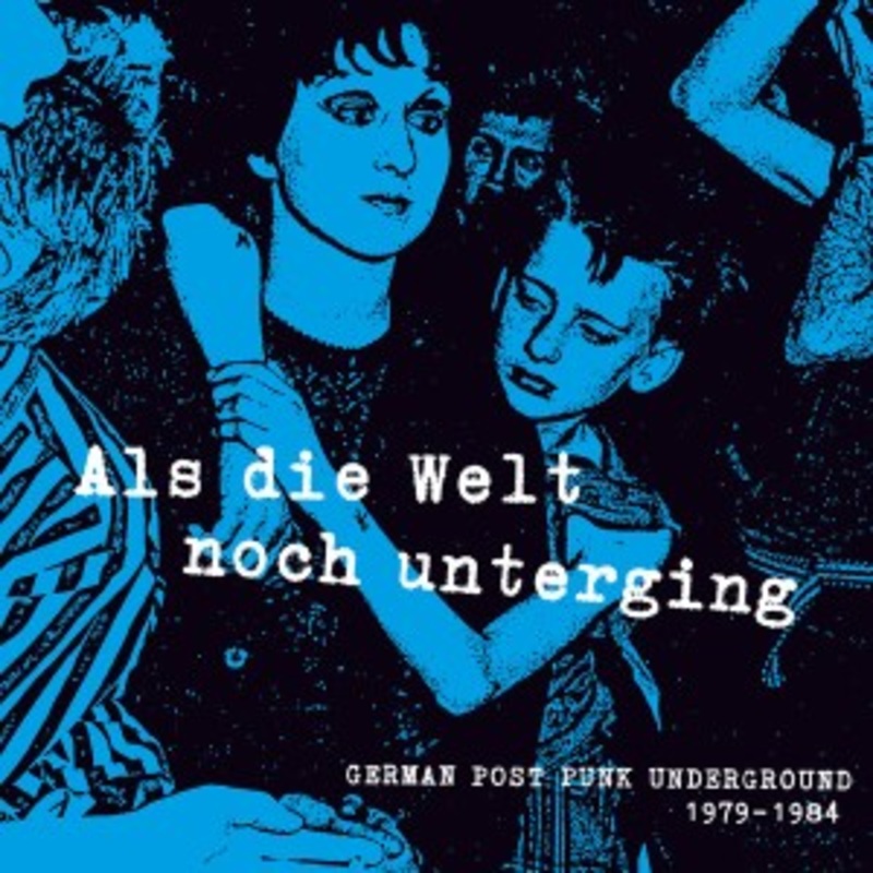 Various – Als Die Welt Noch Unterging: German Post-Punk Underground 1979-1984
