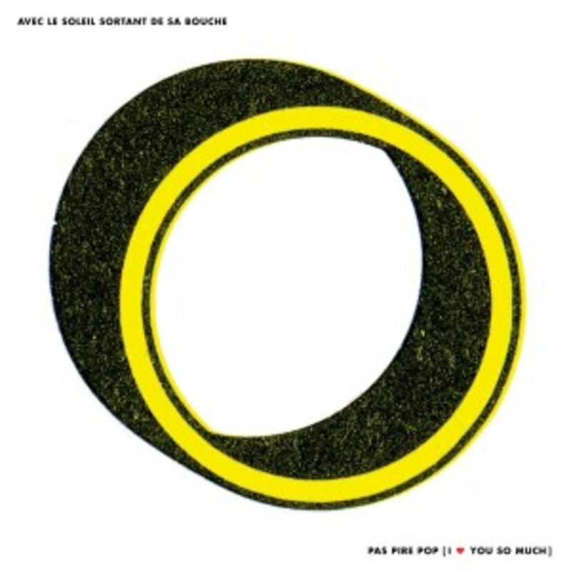 Avec Le Soleil Sortant De Sa Bouche – Pas Pire Pop [I  You So Much]