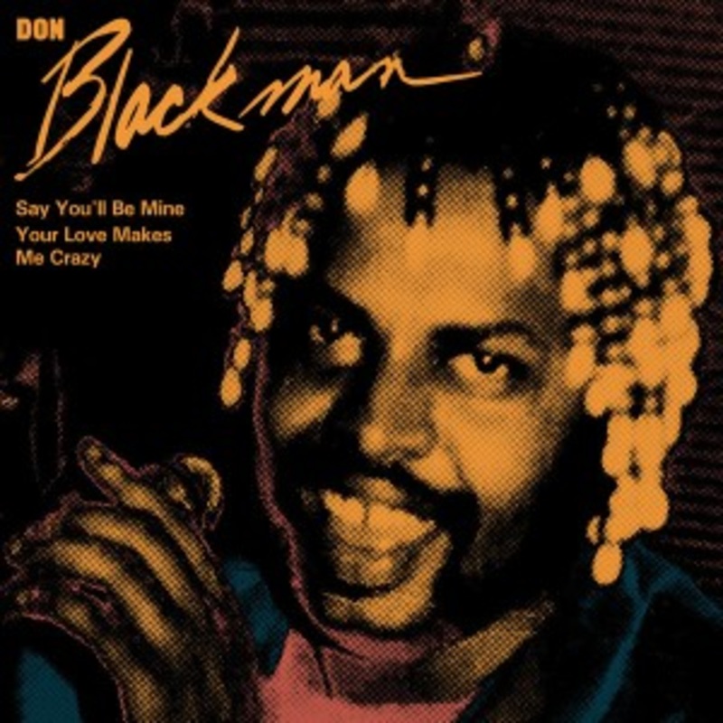 Don Blackman – Say Youll Be Mine / Your Love Makes Me Crazy
