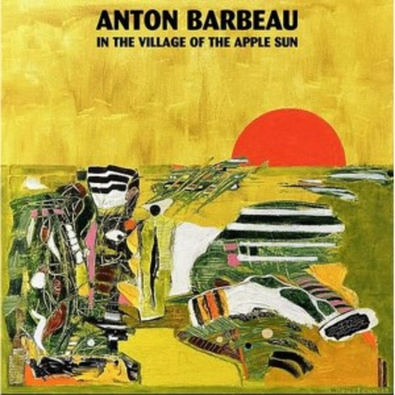 Anton Barbeau – In The Village Of The Apple Sun