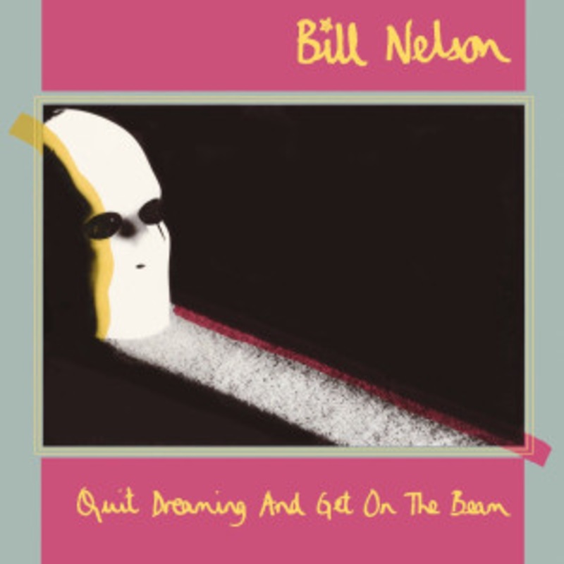 Bill Nelson – Quit Dreaming and Get on the Beam
