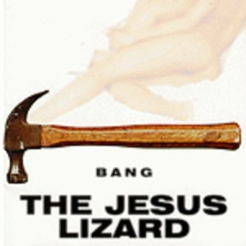 The Jesus Lizard – Bang
