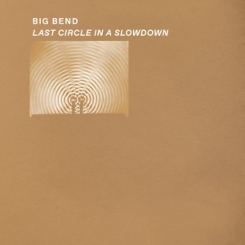 Big Bend – Last Circle in a Slowdown (Clear Vinyl)
