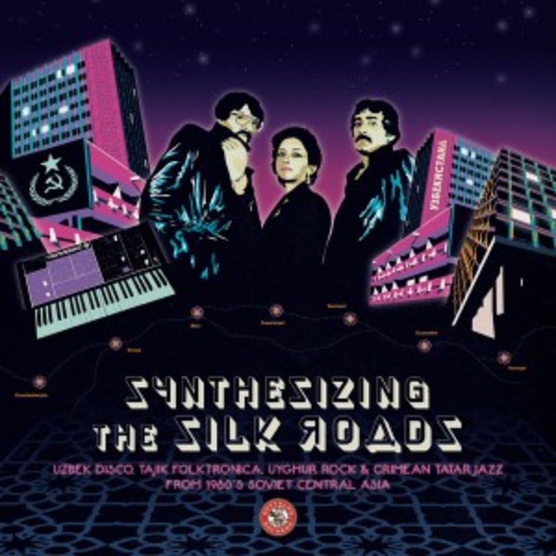 Various – Synthesizing the Silk Roads: Uzbek Disco, Tajik Folktronica, Uyghur Rock & Crimean Tatar Jazz from 1980s Soviet Central Asia