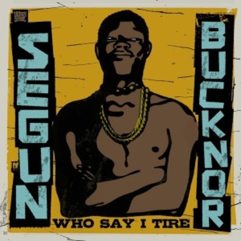 Segun Bucknor – Who Say I Tire