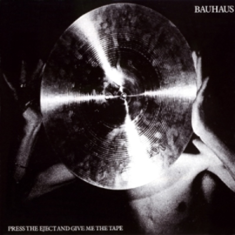 Bauhaus – Press The Eject And Give Me The Tape