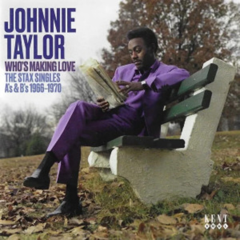 Johnnie Taylor – Who’s Making Love: the Stax Singles A’s & B’s 1966-1970